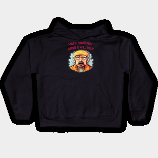 Maybe Worrying About It Will Help Kids Hoodie